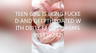 TEEN GIRL IS BEING FUCKED AND DEEPTHROATED WITH DIRTY FACIAL (ph5f4595543b242)